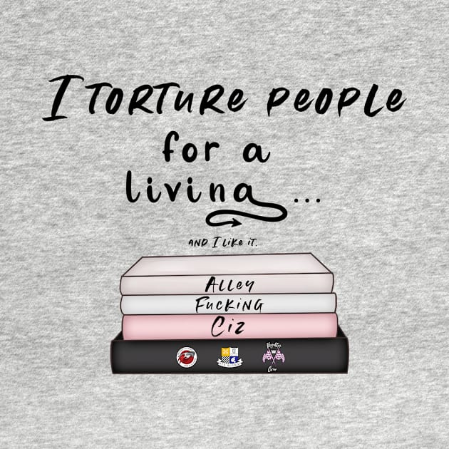 I torture people for a living by Alley Ciz